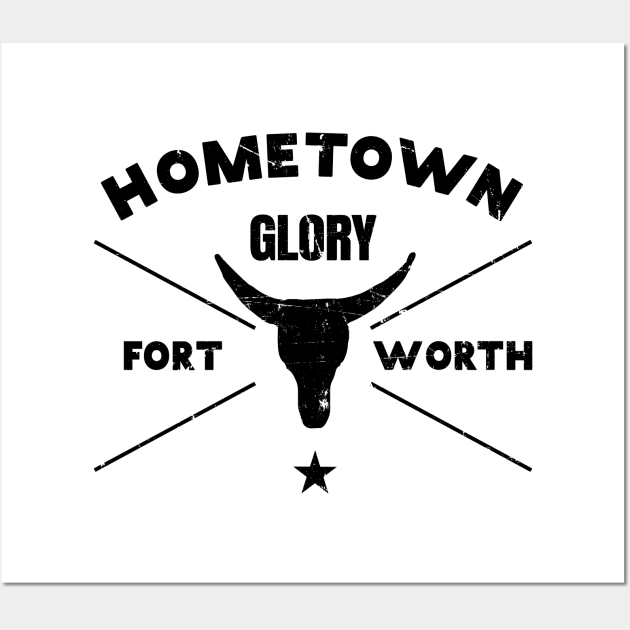 Fort Worth Hometown Glory T-Shirt Wall Art by shirtonaut